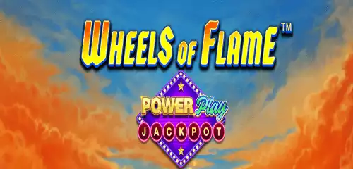 Wheels of Flame PowerPlay Jackpots Slot Review