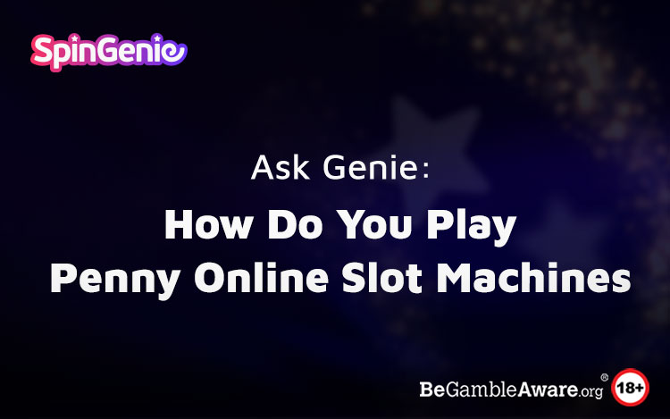 How Do You Play Penny Online Slot Machines