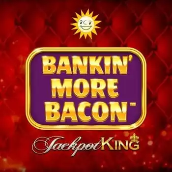 Bankin More Bacon Jackpot