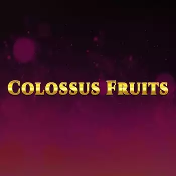 Colossus Fruits