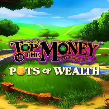 Top o the Money - Pots of Wealth