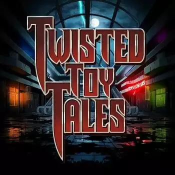 Twisted Toy Tales